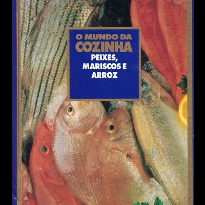 O Mundo da Cozinha - Peixes, Mariscos e Arroz