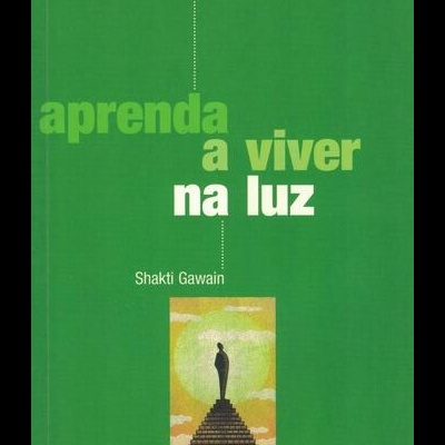 Aprenda a Viver na Luz | de Shakti Gawain
