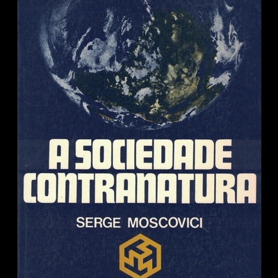 A Sociedade Contranatura | de Serge Moscovici