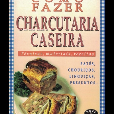 Como Fazer Charcutaria Caseira | de Michelle Parfonry