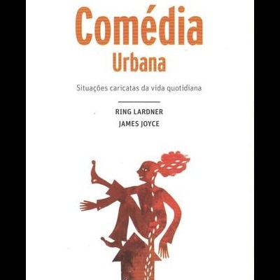 Contos Comédia Urbana | de Ring Lardner e James Joyce