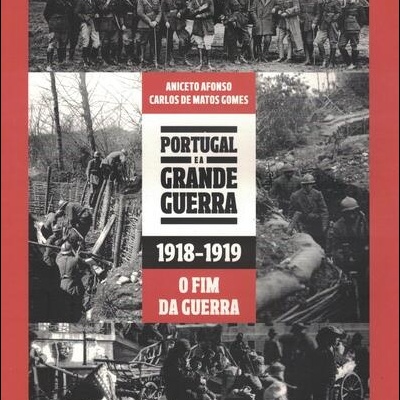 Portugal e a Grande Guerra: 1918-1919 - O Fim da Guerra | de Aniceto Afonso e Carlos de Matos Gomes