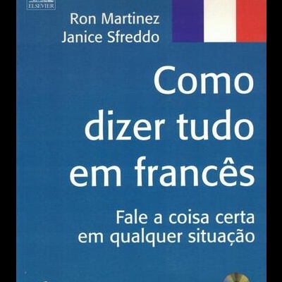 Como Dizer Tudo em Francês | de Ron Martinez e Janice Sfreddo