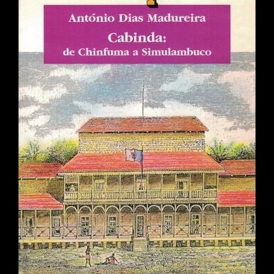 Cabinda: de Chinfuma a Simulambuco | de António Dias Madureira