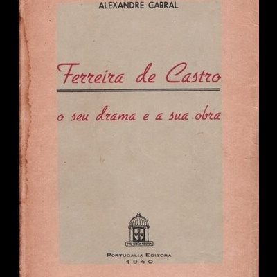 Ferreira de Castro - O Seu Drama e a Sua Obra | de Alexandre Cabral