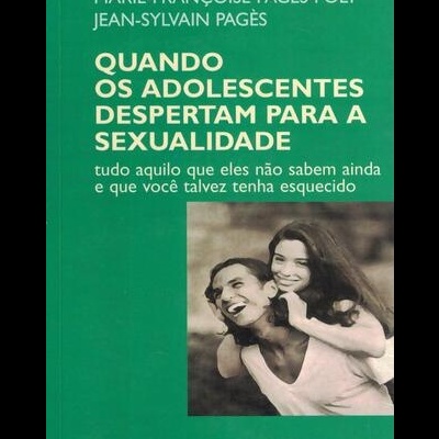 Quando os Adolescentes Despertam para a Sexualidade | de Marie-Françoise Pagès-Poly e Jean-Sylvain Pagès