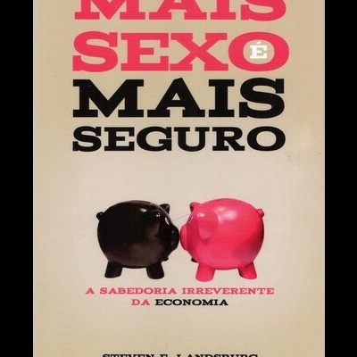 Mais Sexo é Mais Seguro | de Steven E. Landsburg