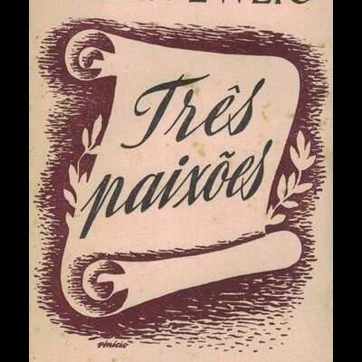 Três Paixões | de Stefan Zweig