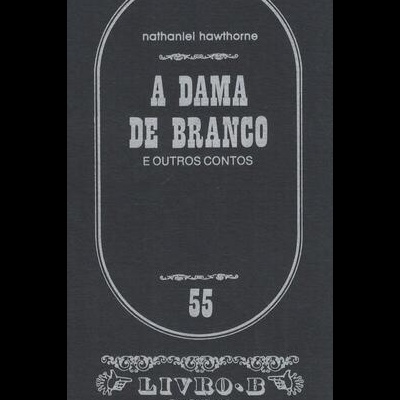 A Dama de Branco e Outros Contos | de Nathaniel Hawthorne