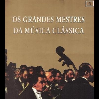 Classic Masters - Os Grandes Mestres da Música Clássica N.º 6