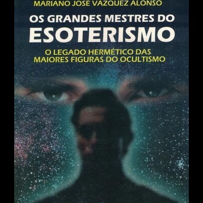 Os Grandes Mestres do Esoterismo | de Mariano José Vázques Alonso