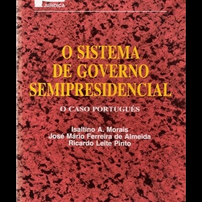 O Sistema de Governo Semipresidencial | de Isaltino A. Morais, José M. F. de Almeida e Ricardo L. Pinto