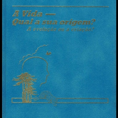 A Vida - Qual a sua Origem? - A Evolução ou a Criação?
