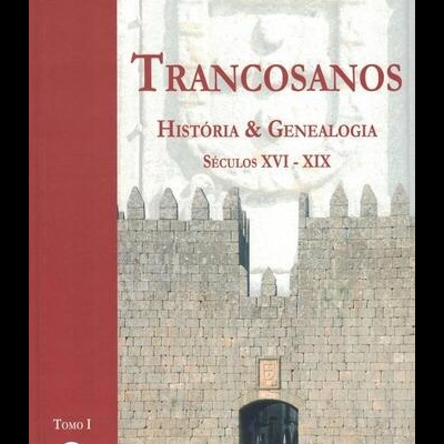 Trancosanos - História & Genealogia - Séculos XVI - XIX - Tomo I | de Pedro Quadros Saldanha