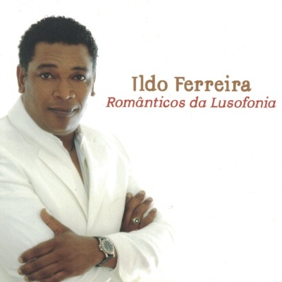 Ildo Ferreira | Românticos da Lusofonia [CD]