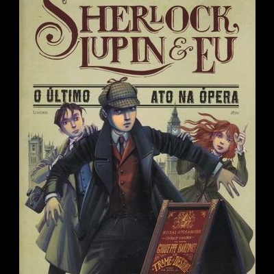 Sherlock, Lupin & Eu - O Último Ato na Ópera | de Irene Adler