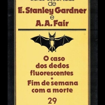 O Caso dos Dedos Fluorescentes / Fim de Semana com a Morte | de Erle Stanley Gardner / A. A. Fair