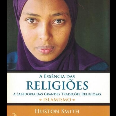 A Essência das Religiões - Volume IV: Islamismo | de Huston Smith