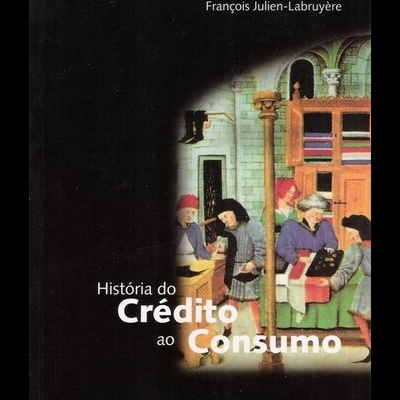 História do Crédito ao Consumo | de Rosa-Maria Gelpi e François Julien-Labruyère