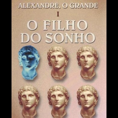 Alexandre, o Grande - I - O Filho do Sonho | de Valerio Massimo Manfredi