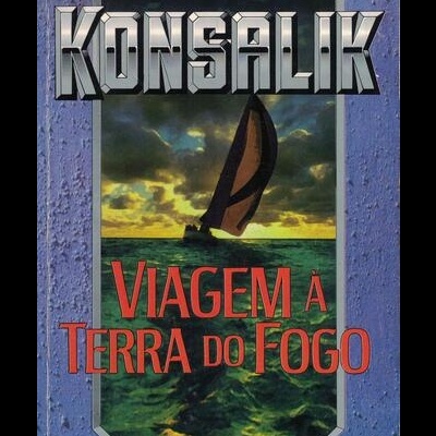 Viagem à Terra do Fogo | de Konsalik