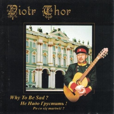 Piotr Thor | Why To Be Sad? / He He Ha∂o Гpycmumb! / Po co się martwić? [CD]