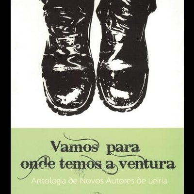 Vamos Para Onde Temos a Ventura - Antologia de Novos Autores de Leiria | de Vários Autores