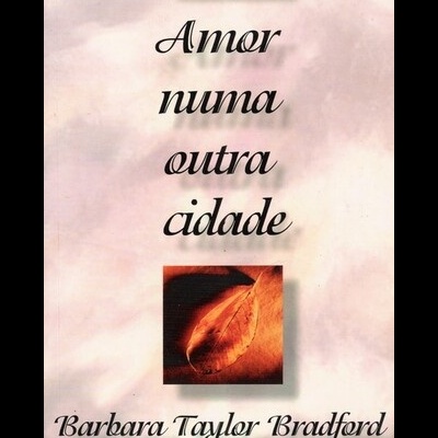 Amor Numa Outra Cidade | de Barbara Taylor Bradford