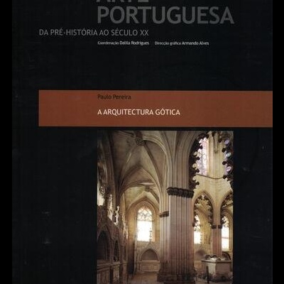 Arte Portuguesa da Pré-História ao Século XX: 3 - A Arquitectura Gótica | de Paulo Pereira
