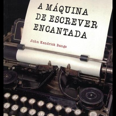 A Máquina de Escrever Encantada | de John Kendrick Bangs