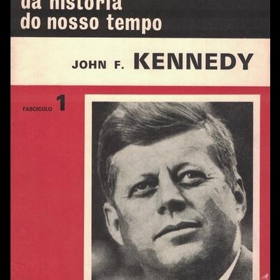 Protagonistas da História do Nosso Tempo - Fascículo 1 - John F. Kennedy