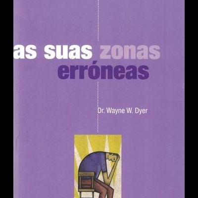 As Suas Zonas Erróneas | de Wayne W. Dyer