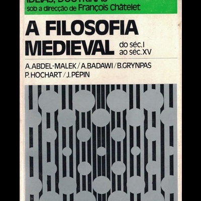 A Filosofia Medieval | de A. Abdel-Malek, A. Badawi, B. Grynpas, P. Hochart e J. Pépin