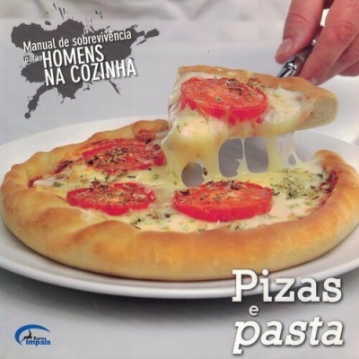 Manual de Sobrevivência para Homens na Cozinha: Pizas e Pasta