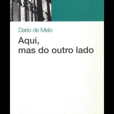 Aqui, mas do Outro Lado | de Dario de Melo