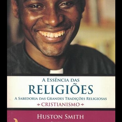 A Essência das Religiões - Volume VI: Cristianismo | de Huston Smith