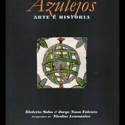 Azulejos - Arte e História | de Rioletta Sabo e Jorge Nuno Falento