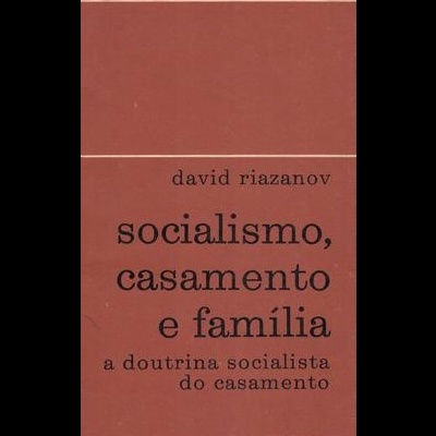 Socialismo, Casamento e Família | de David Riazanov