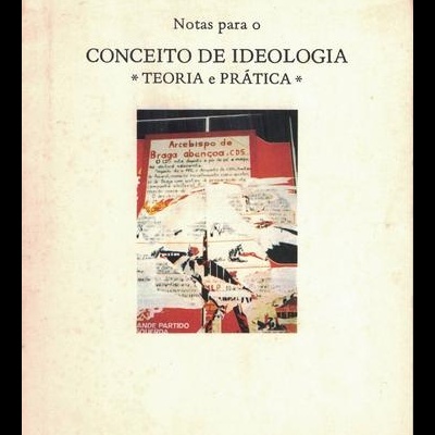 Notas para o Conceito de Ideologia - Teoria e Prática | de Fernando Belo