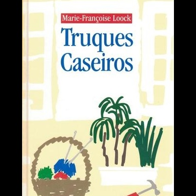 Truques Caseiros | de Marie-Françoise Loock