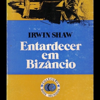 Entardecer em Bizâncio | de Irwin Shaw