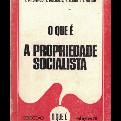 O Que É A Propriedade Socialista | de I. Kronrod, F. Kolacek, V. Vlajic e I. Volkov