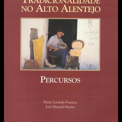 Tradicionalidade no Alto Alentejo - Percursos | de Maria Lucinda Fonseca e José Manuel Simões