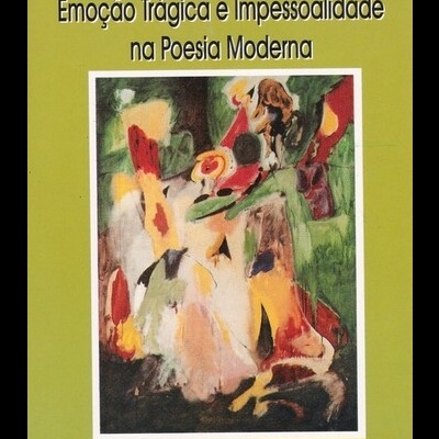 Emoção Trágica e Impessoabilidade na Poesia Moderna | de Maria Antónia Lima