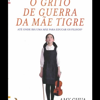 O Grito de Guerra da Mãe Tigre | de Amy Chua