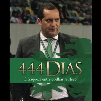 444 Dias - É Fraqueza entre Ovelhas ser Leão | de Paulo Pereira Cristóvão