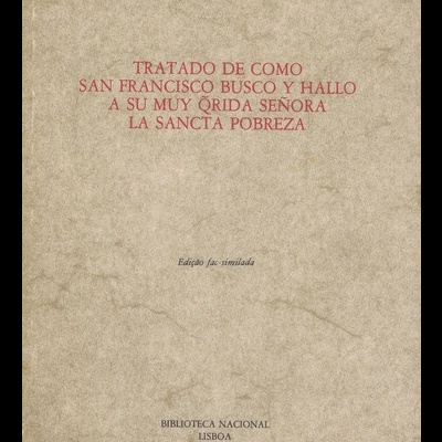 Tratado de Como San Francisco Busco y Hallo a su muy Qrida Señora la Sancta Pobreza