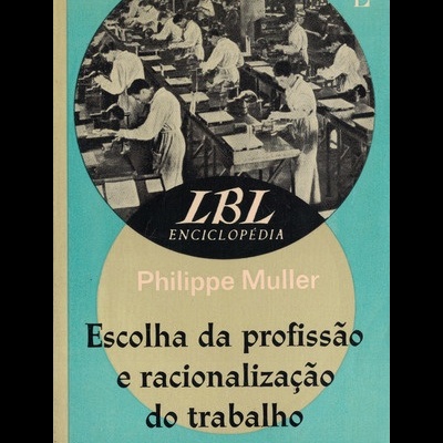 Escolha da Profissão e Racionalização do Trabalho | de Philippe Muller