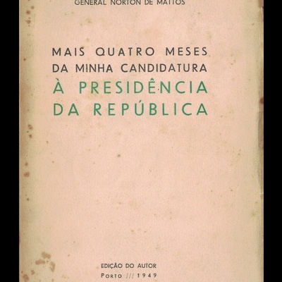 Mais Quatro Meses da Minha Candidatura à Presidência da República | de General Norton de Mattos
