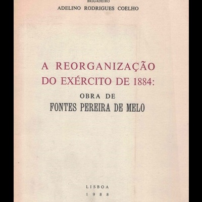 A Reorganização do Exército de 1884: Obra de Fontes Pereira de Melo | de Adelino Rodrigues Coelho
